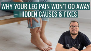 Why Your Leg Pain Won’t Go Away – Hidden Causes & Fixes